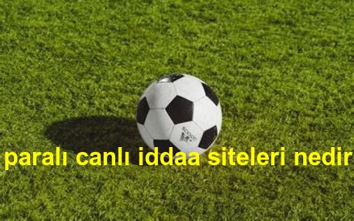 paralı canlı iddaa siteleri nedir